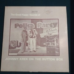 The Good Happy Sounds Of Johnny Krek On The Button Box (Vinyl LP) G&C Record Co.
