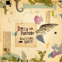 Dirty on Purpose – Hallelujah Sirens/Sleep Late for a Better Tomorrow [New Vinyl