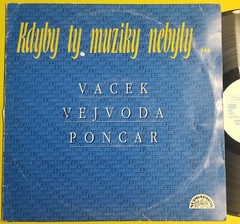 Kdyby Ty Muziky Nebyly…Vacek Vejvoda Poncar – Czech Republic – Vinyl Record