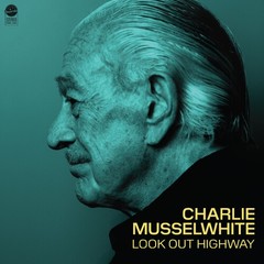 PRE-ORDER Charlie Musselwhite – Look Out Highway [New Vinyl LP] Gatefold LP Jack