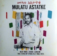 Mulatu Astatke – New York – Addis – London – The Story Of Ethio Jazz 1965-1975 –