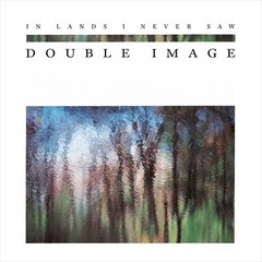 In Lands I Never Saw – Double Image
