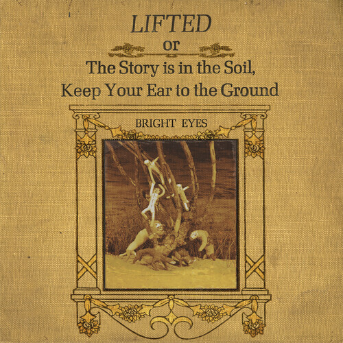 Bright Eyes – LIFTED or The Story Is in the Soil, Keep Your Ear to The Ground [N