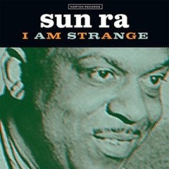 SUN RA I am Strange / I am an Instrument 7 unreleased jazz spoken word qualities
