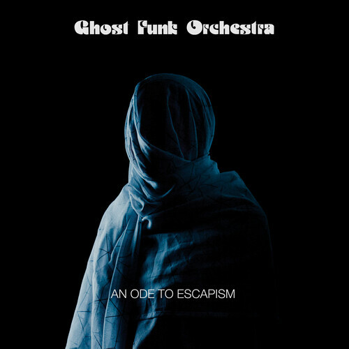 An Ode to Escapism by Ghost Funk Orchestra (Record, 2020), Colemine Records