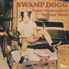 Total Destruction to Your Mind by Swamp Dogg (Record, 2013)