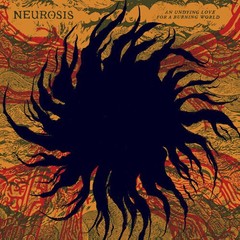 Neurosis – An Undying Love For A Burning World – Yellow/Red [New Vinyl LP] Color