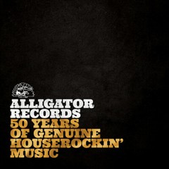 Alligator Records: 50 Years of Genuine Houserockin’ Music by Alligator …
