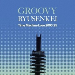 Ryusenkei 2LP Time Machine Love 2003-25 GROOVY & MELLOW Best Album Vynil Record