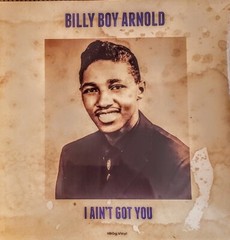 BILLY BOY ARNOLD – I AIN’T GOT YOU – 180 GRAM VINYL LP ” NEW, SEALED ” IMPORT