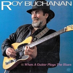 ROY BUCHANAN – WHEN A GUITAR PLAYS THE BLUES – LP NEW (ALLIGATOR RECORDS)