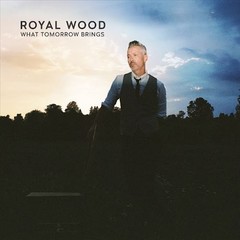 ROYAL WOOD WHAT TOMORROW BRINGS NEW LP